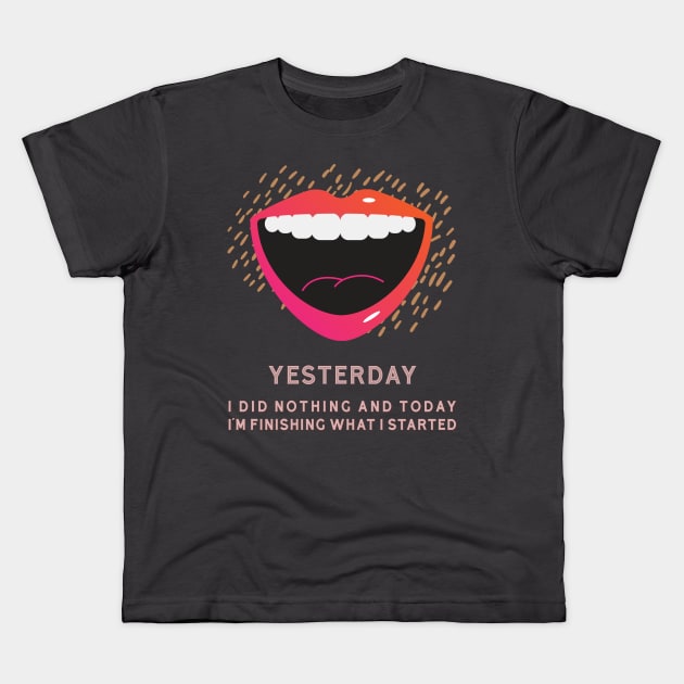 YESTERDAY I DID NOTHING Kids T-Shirt by xposedbydesign